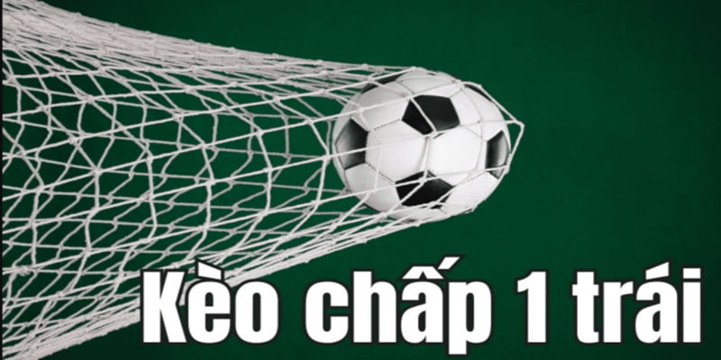 Giới thiệu về kèo chấp 1 trái Giới thiệu về kèo chấp 1 trái