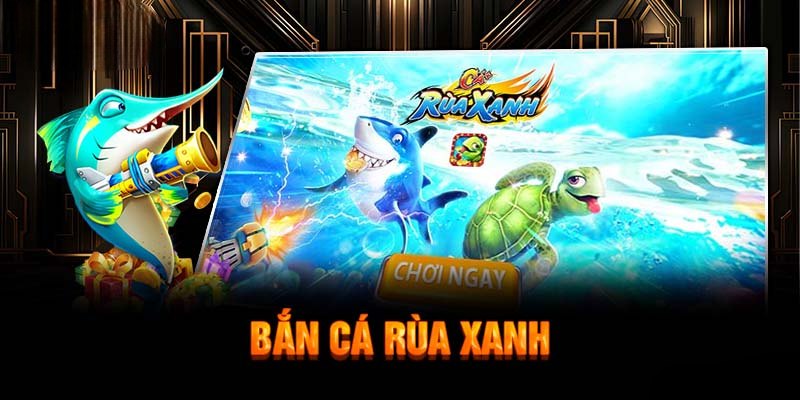 Đôi nét game bắn cá rùa xanh Đôi nét game bắn cá rùa xanh
