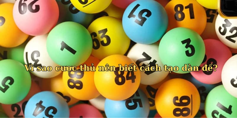 Cách tạo dàn đề Vì sao cược thủ nên biết cách tạo dàn đề?